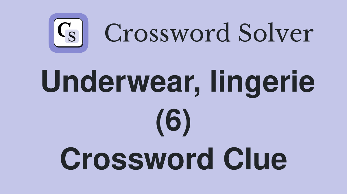 Underwear, lingerie (6) Crossword Clue