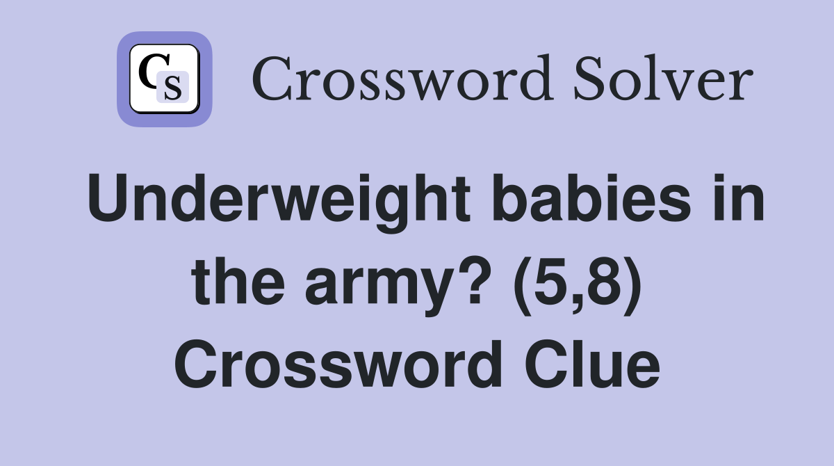 Underweight babies in the army? (5,8) Crossword Clue