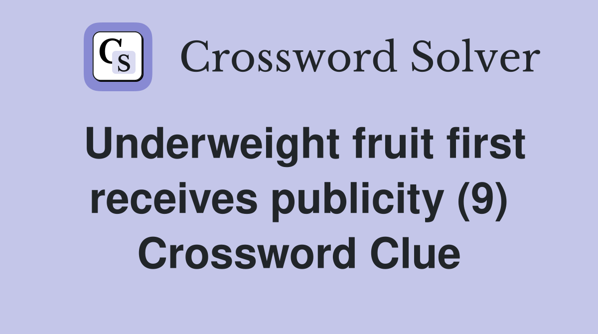 Underweight fruit first receives publicity (9) Crossword Clue