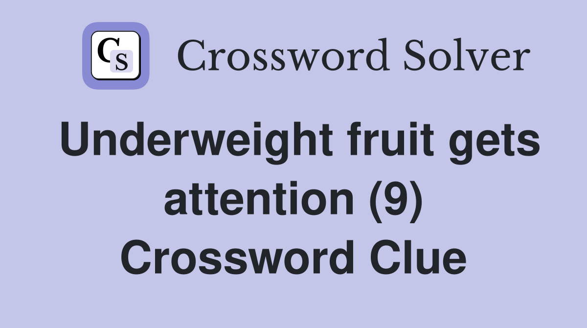 Underweight fruit gets attention (9) Crossword Clue
