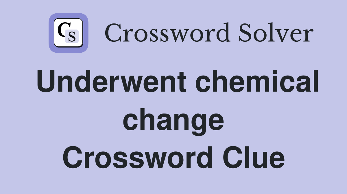 Underwent chemical change Crossword Clue