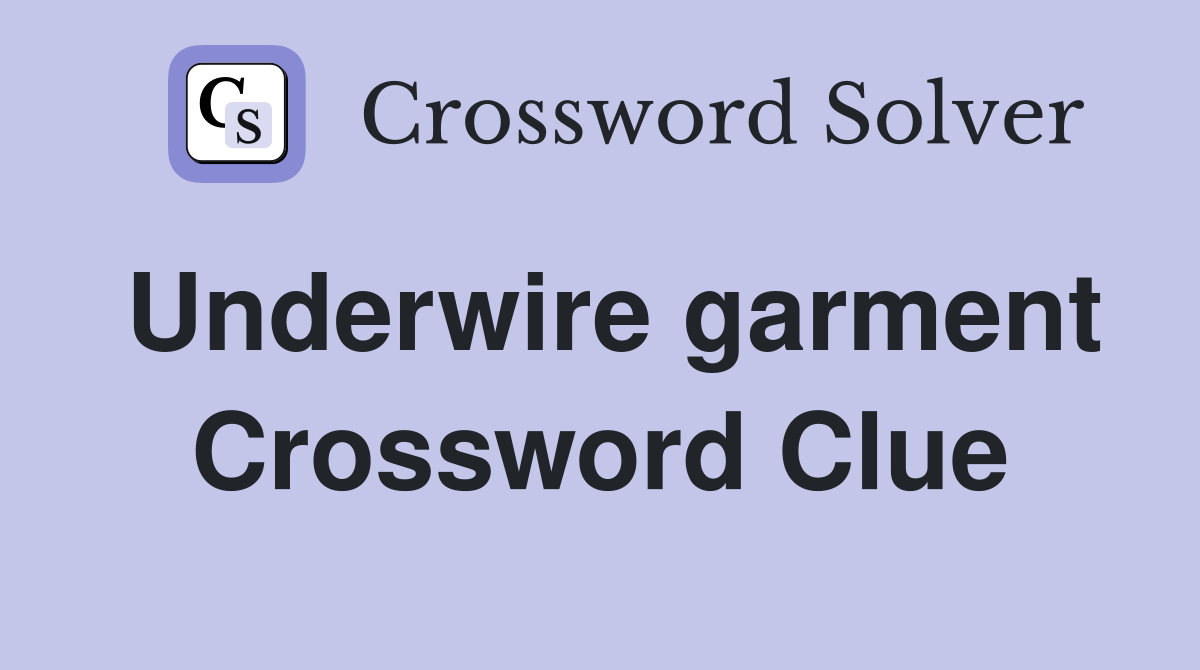 Underwire garment Crossword Clue