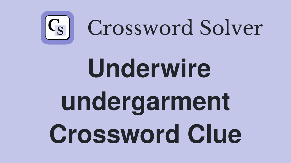 Underwire undergarment Crossword Clue