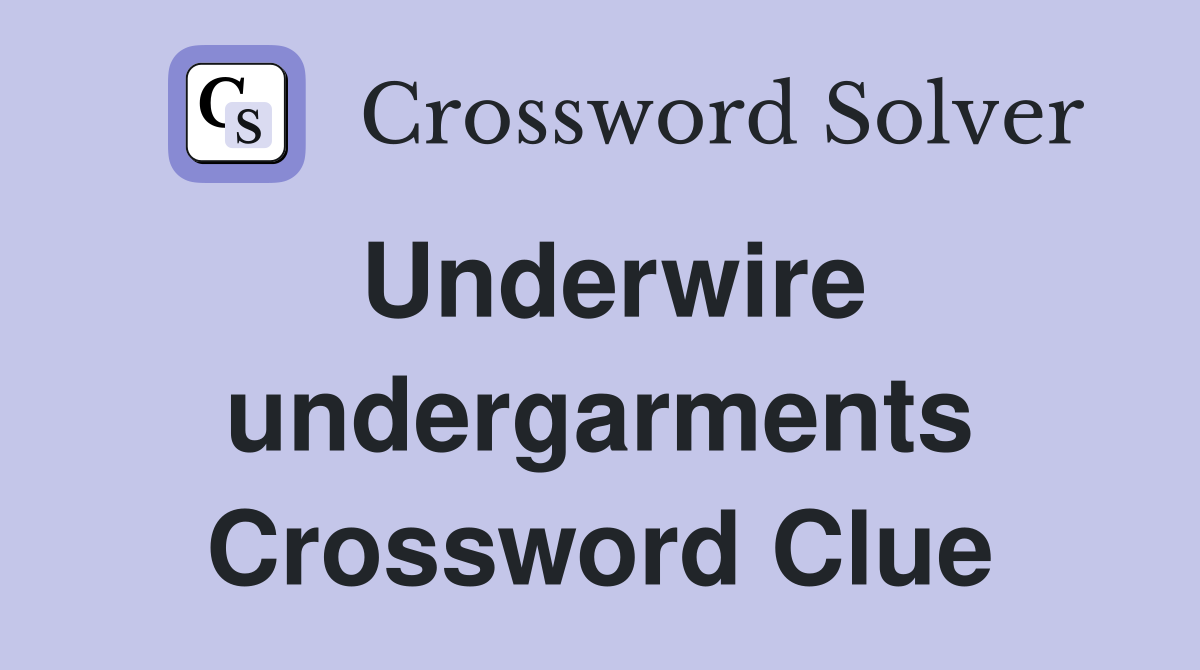 Underwire undergarments Crossword Clue