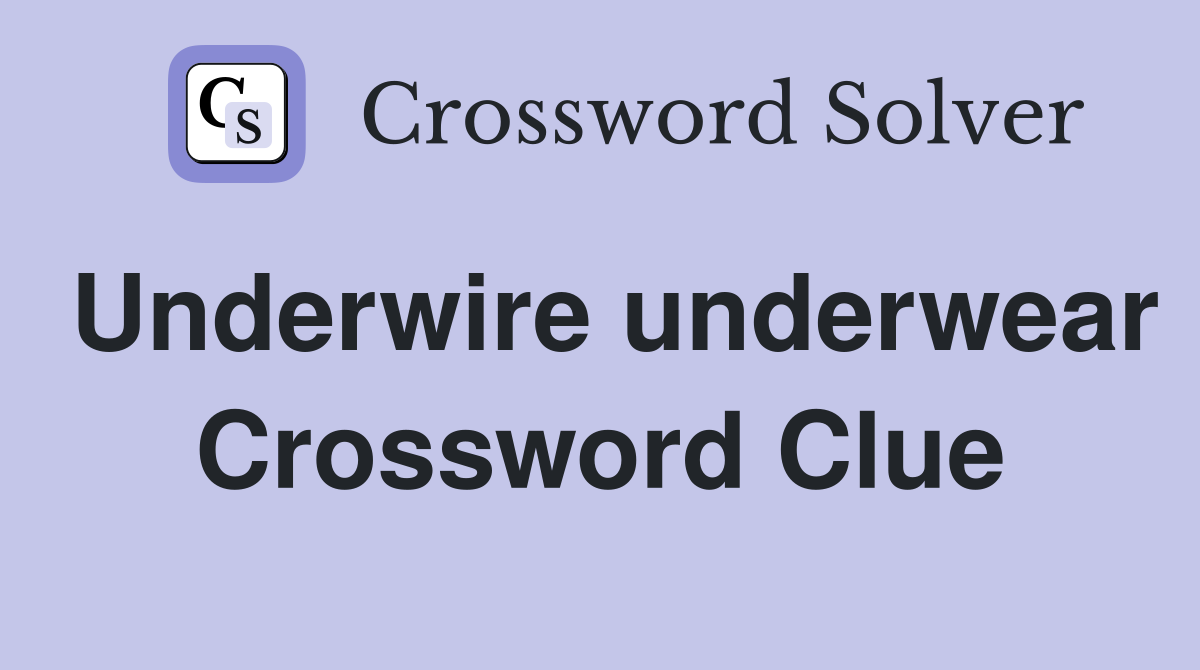 Underwire underwear Crossword Clue