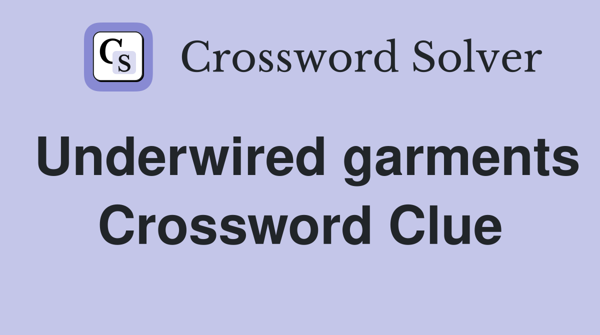 Underwired garments Crossword Clue