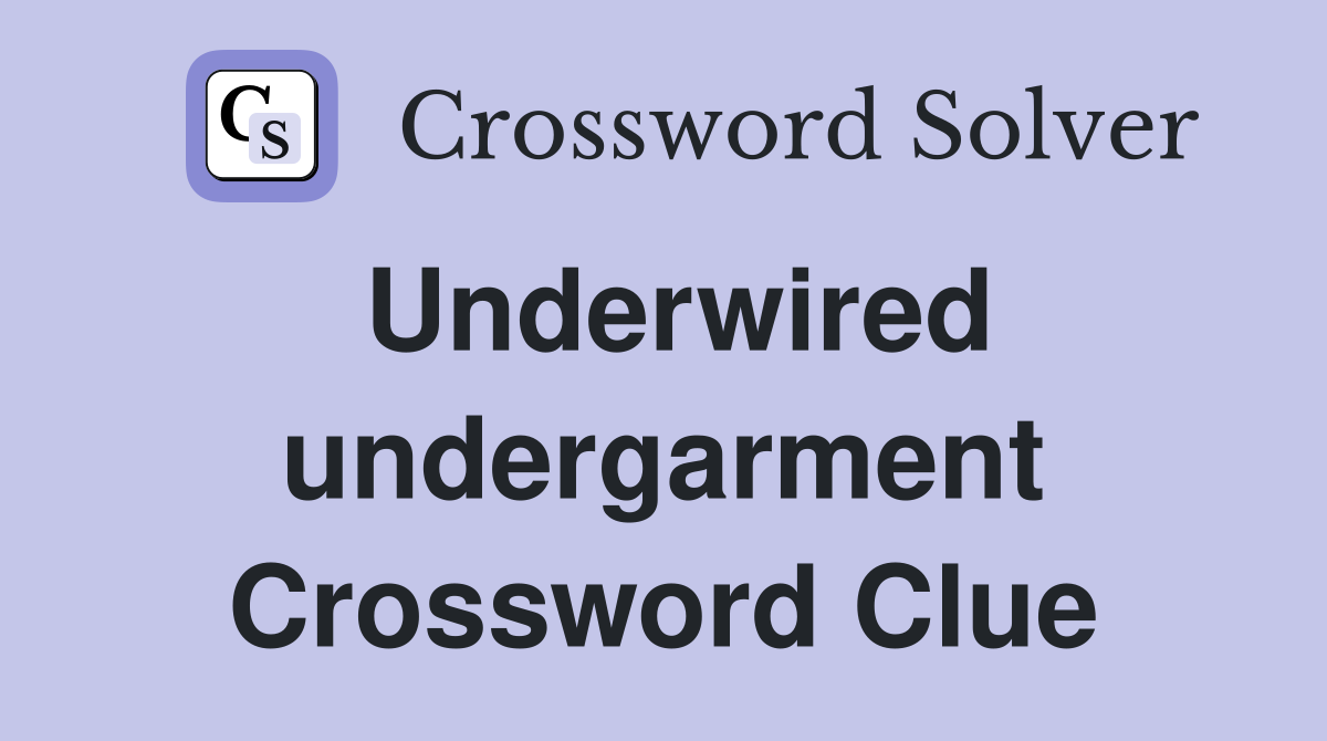 Underwired undergarment Crossword Clue