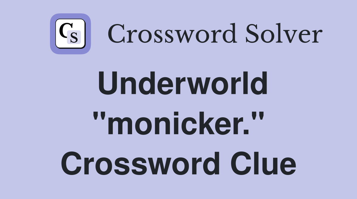 Underworld "monicker." Crossword Clue