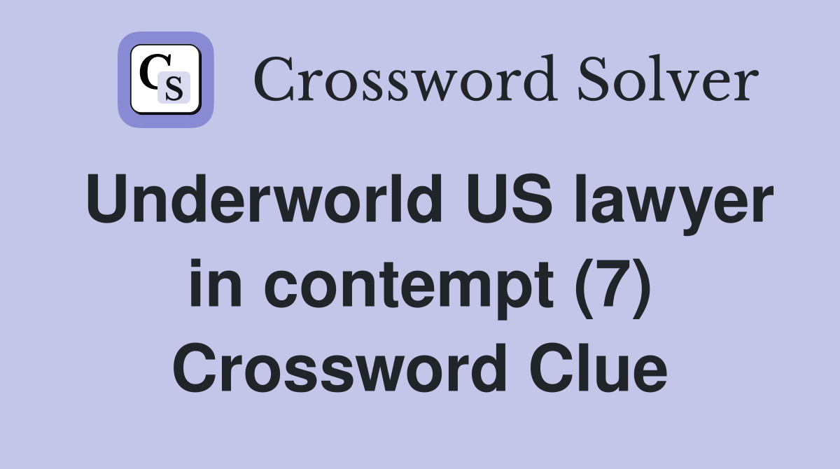 Underworld US lawyer in contempt (7) Crossword Clue