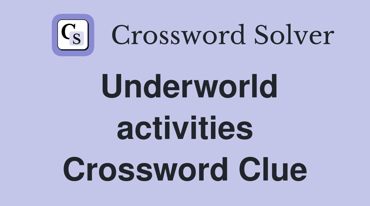 Underworld activities Crossword Clue