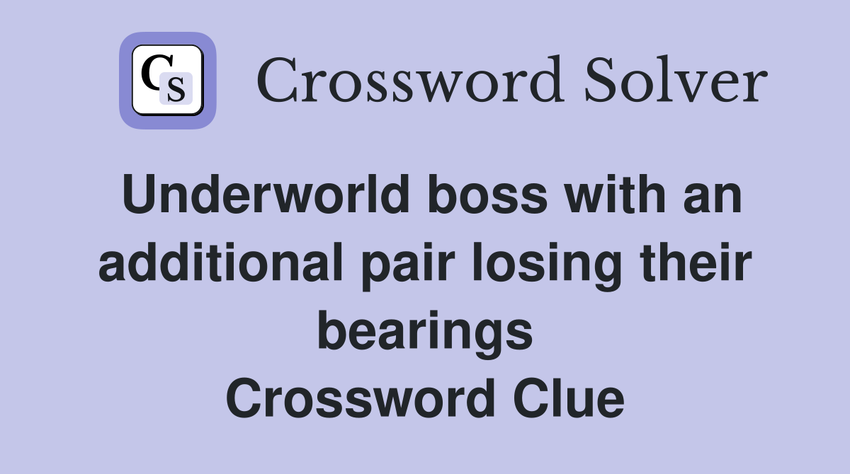 Underworld boss with an additional pair losing their bearings Crossword Clue