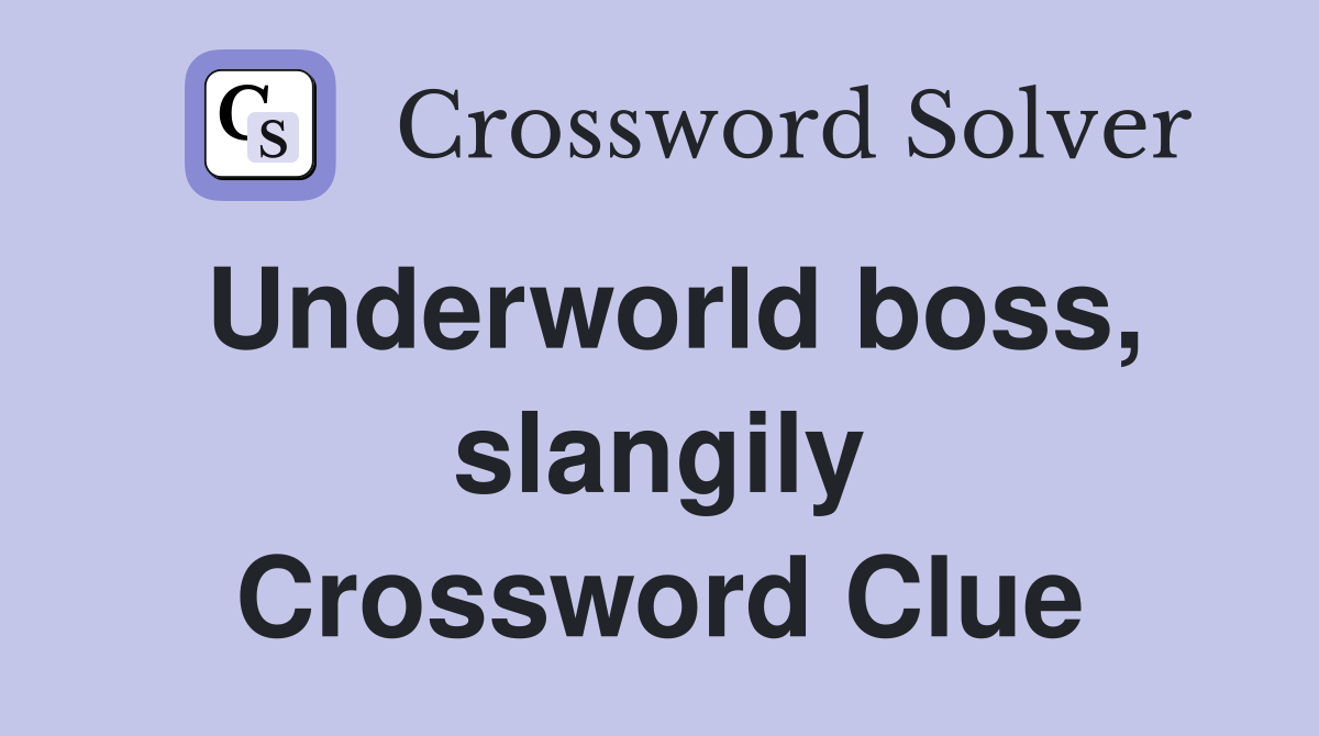 Underworld boss, slangily Crossword Clue