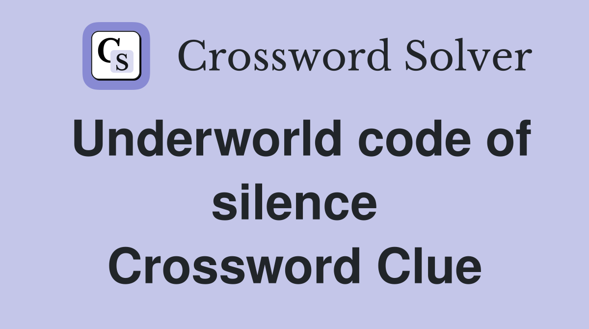 Underworld code of silence Crossword Clue