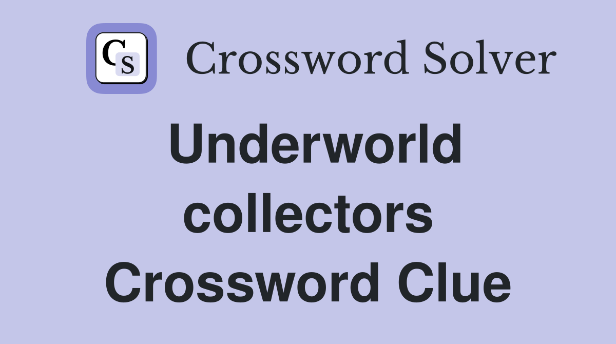 Underworld collectors Crossword Clue