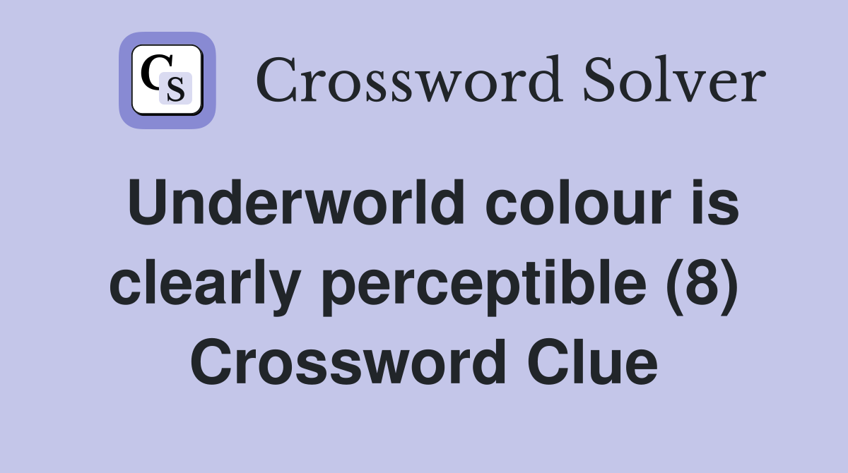 Underworld colour is clearly perceptible (8) Crossword Clue