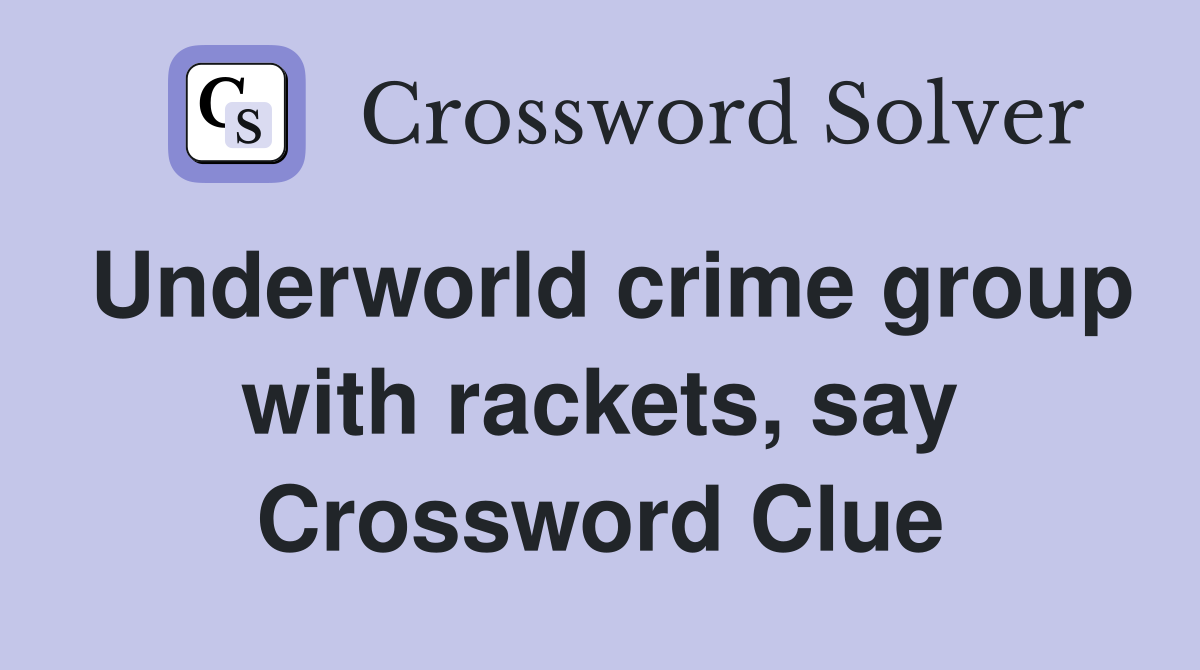 Underworld crime group with rackets, say Crossword Clue