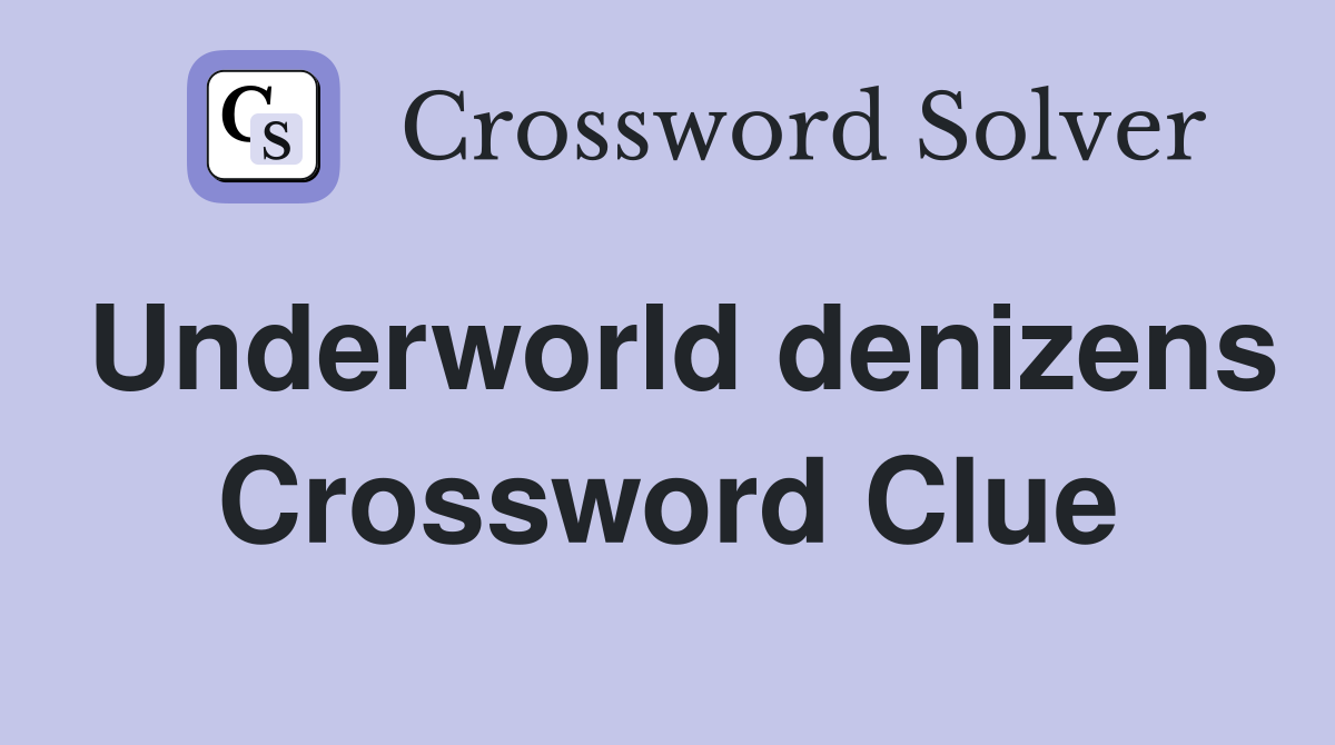 Underworld denizens Crossword Clue
