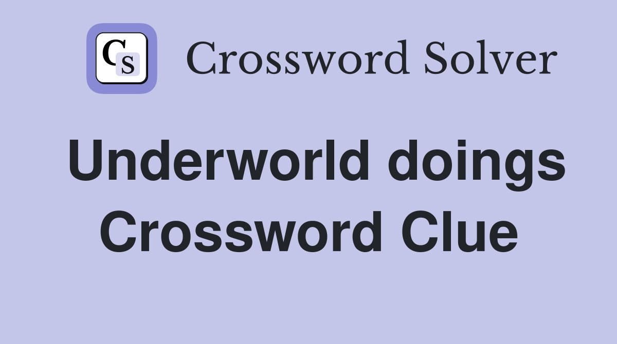 Underworld doings Crossword Clue