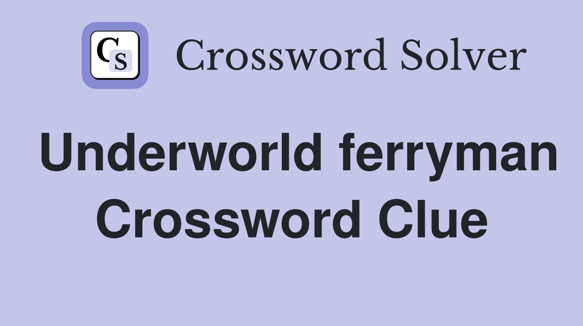 Underworld ferryman Crossword Clue
