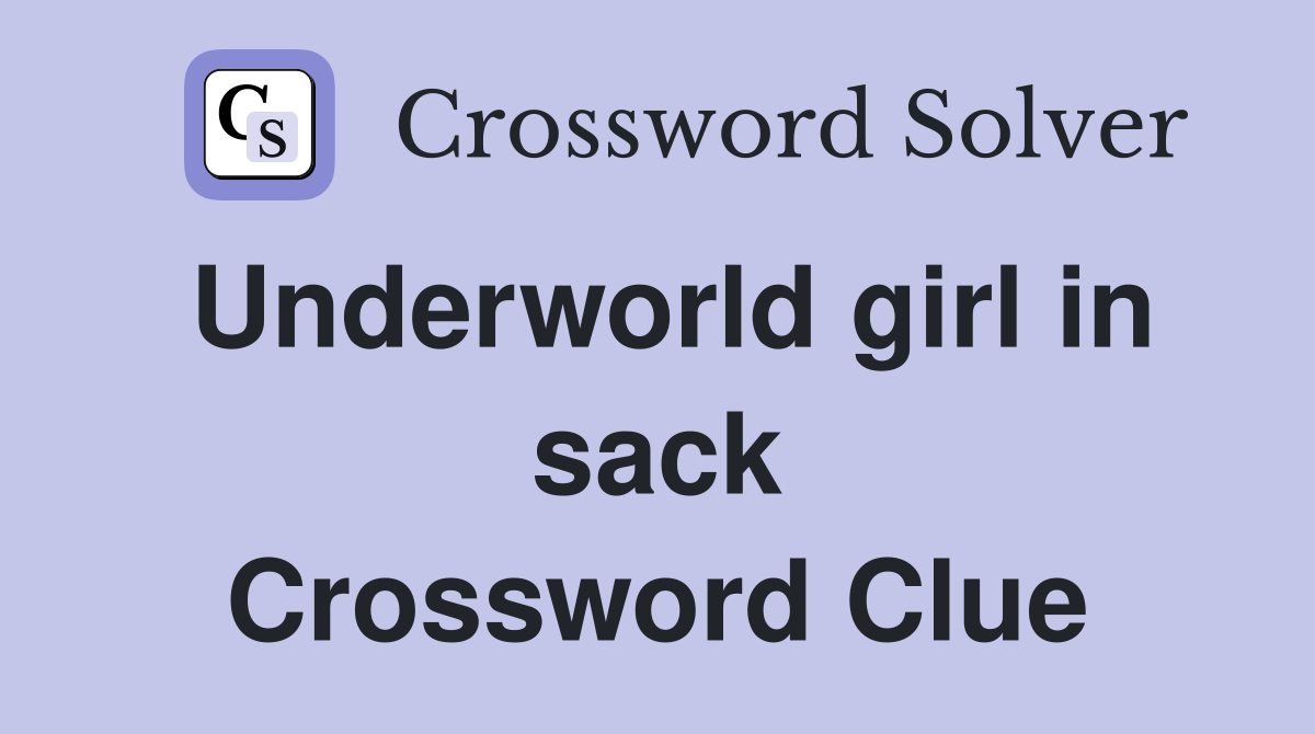 Underworld girl in sack Crossword Clue