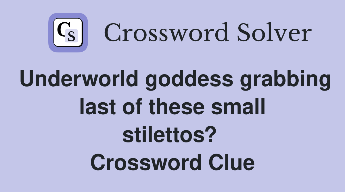 Underworld goddess grabbing last of these small stilettos?  Crossword Clue
