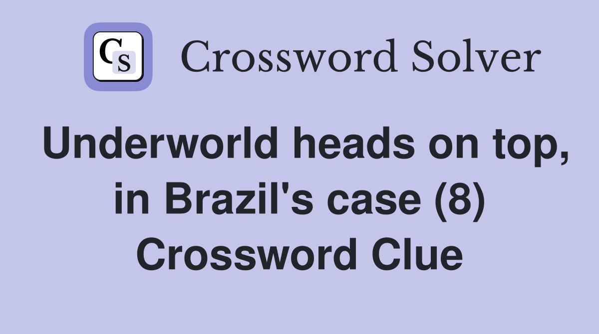 Underworld heads on top, in Brazil's case (8) Crossword Clue