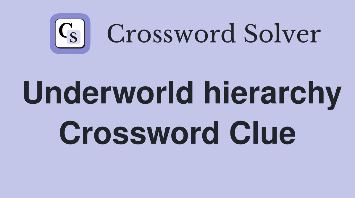 Underworld hierarchy Crossword Clue