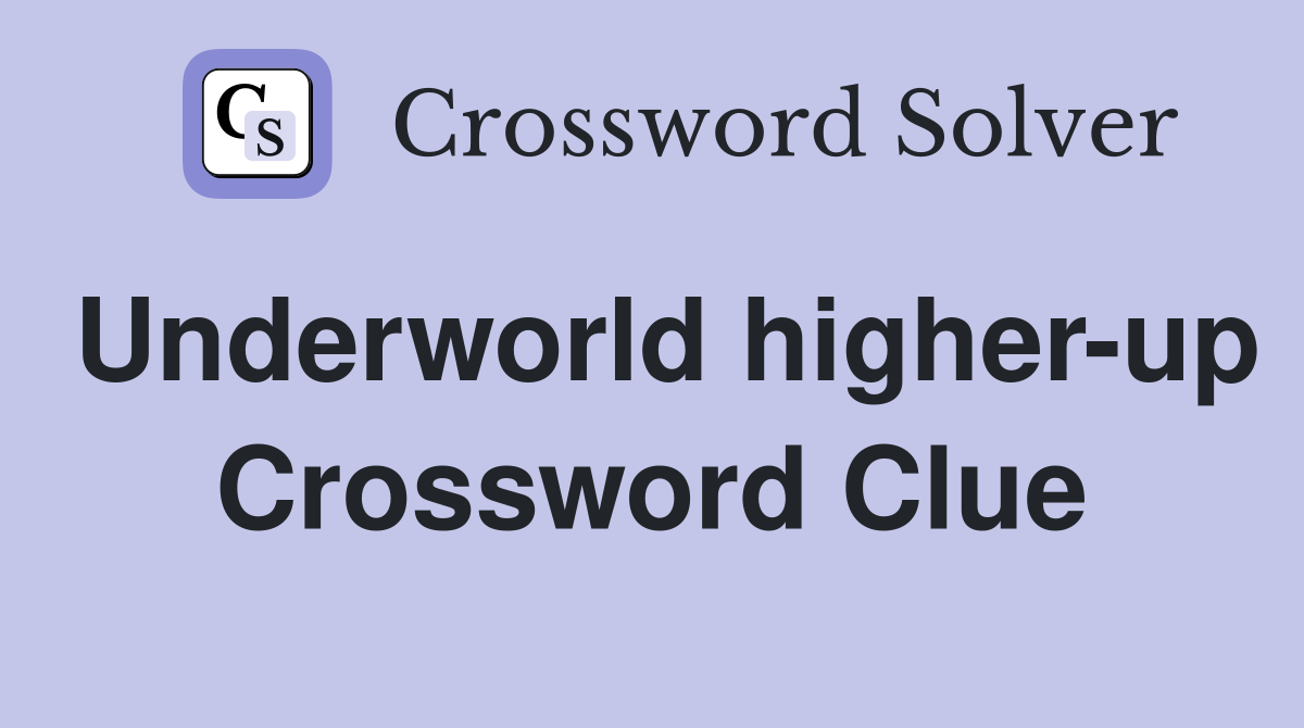 Underworld higher-up Crossword Clue