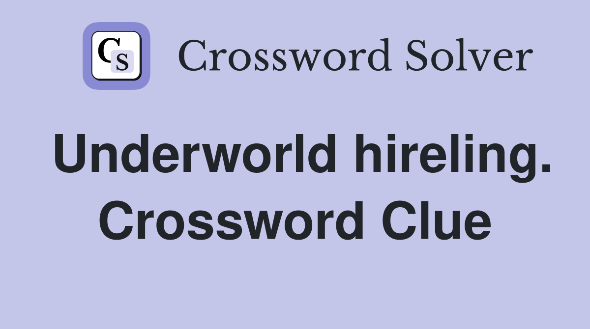 Underworld hireling. Crossword Clue