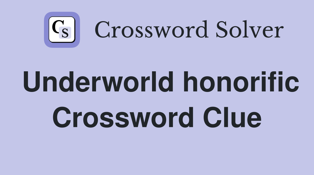 Underworld honorific Crossword Clue