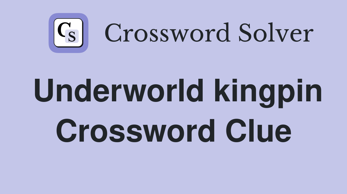 Underworld kingpin Crossword Clue