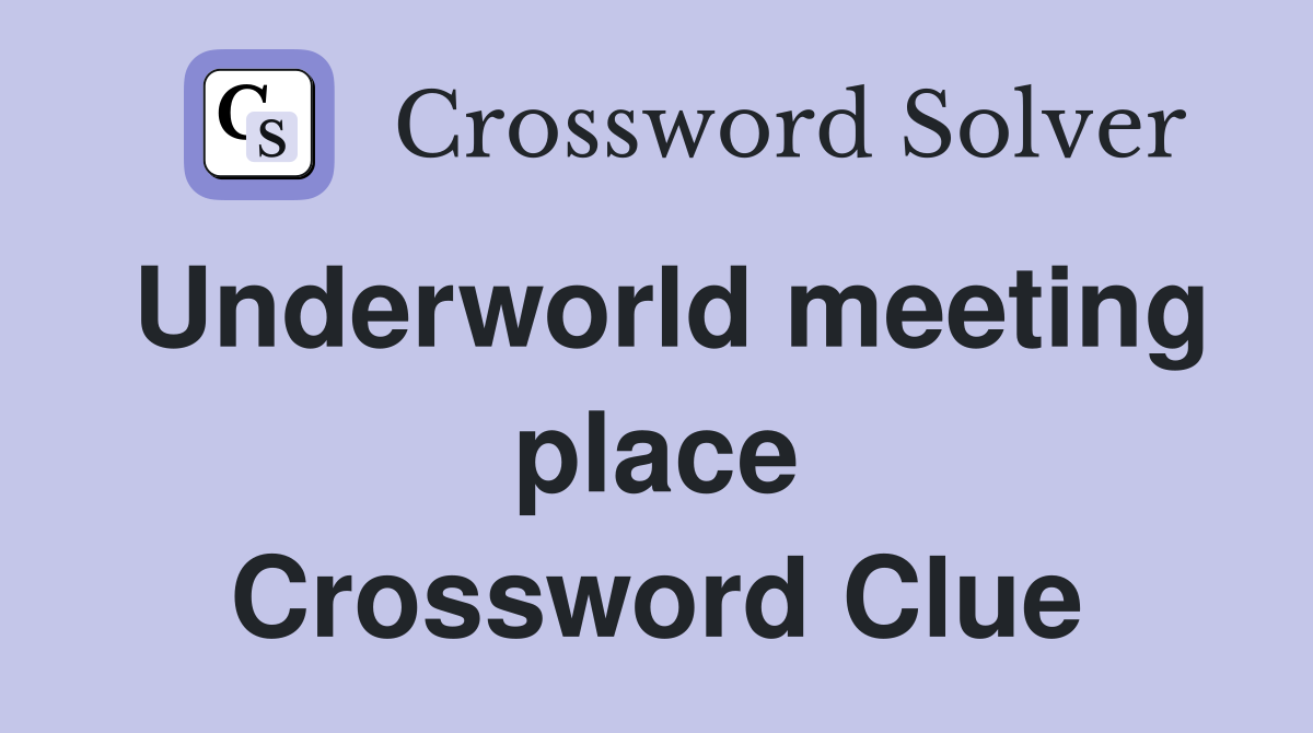 Underworld meeting place Crossword Clue
