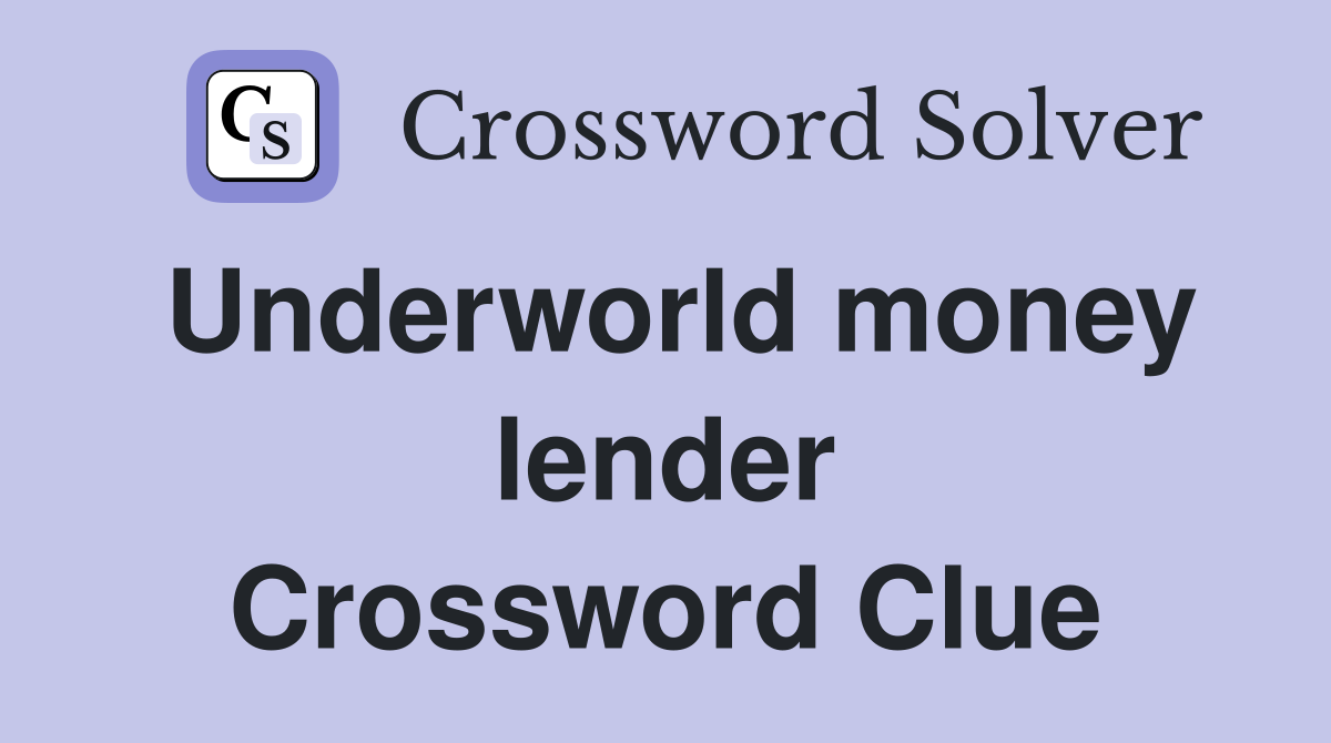 Underworld money lender Crossword Clue