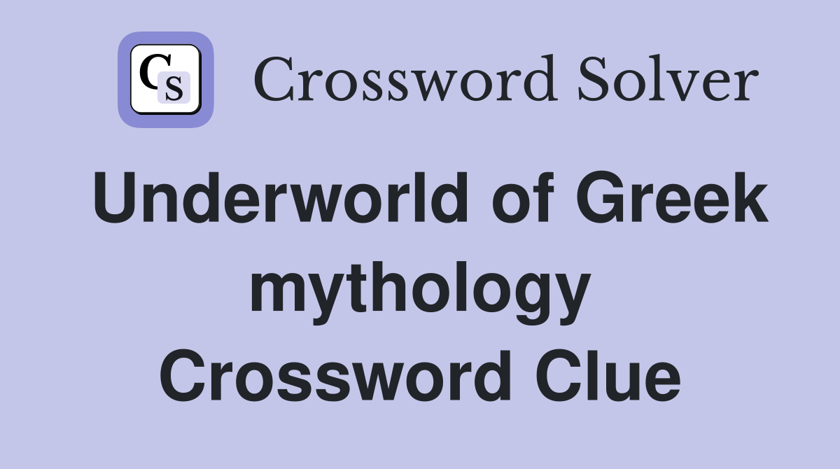 Underworld of Greek mythology Crossword Clue