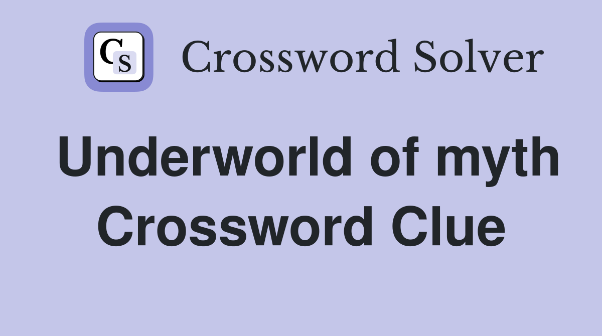 Underworld of myth Crossword Clue