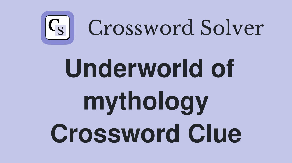 Underworld of mythology Crossword Clue
