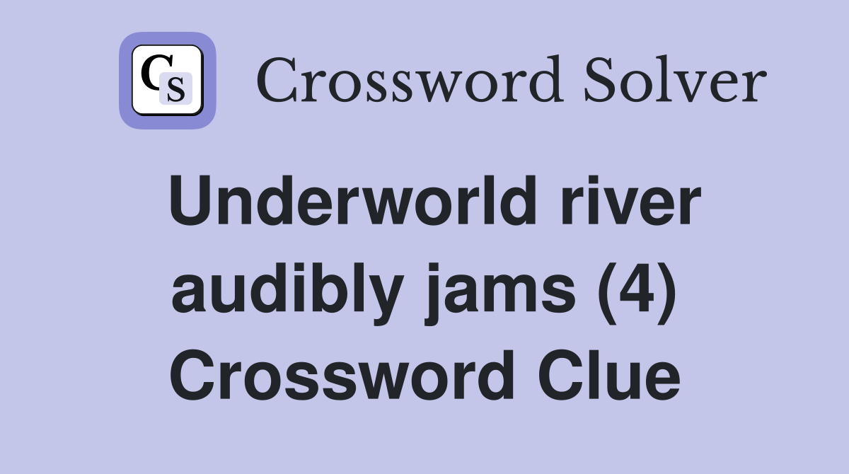 Underworld river audibly jams (4) Crossword Clue