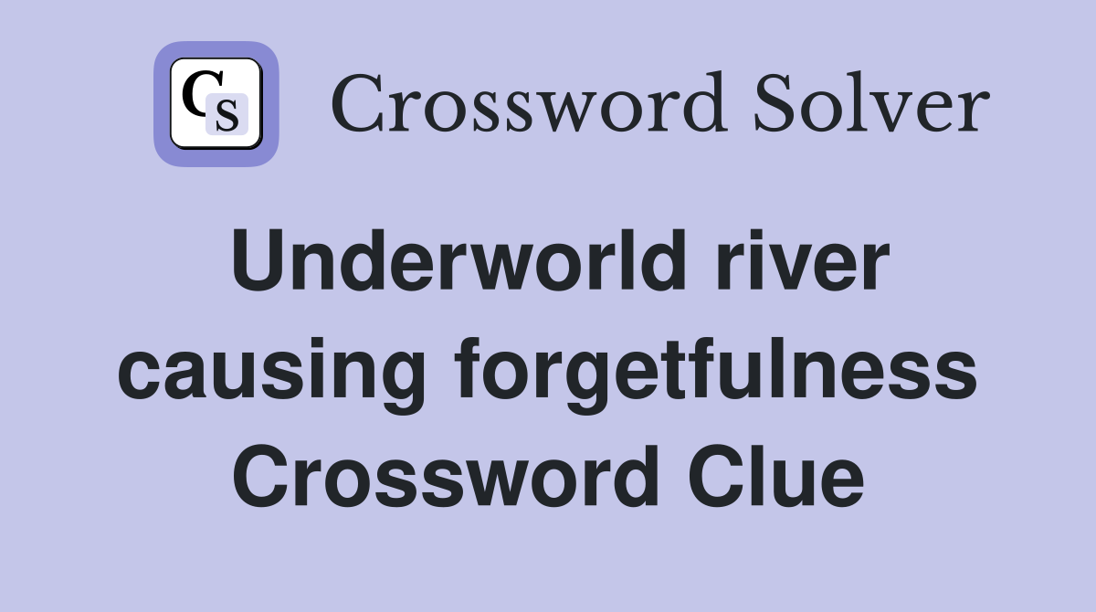 Underworld river causing forgetfulness Crossword Clue