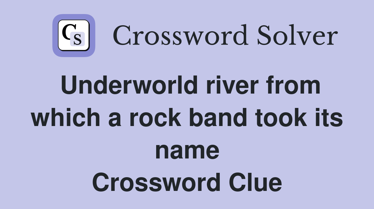 Underworld river from which a rock band took its name Crossword Clue