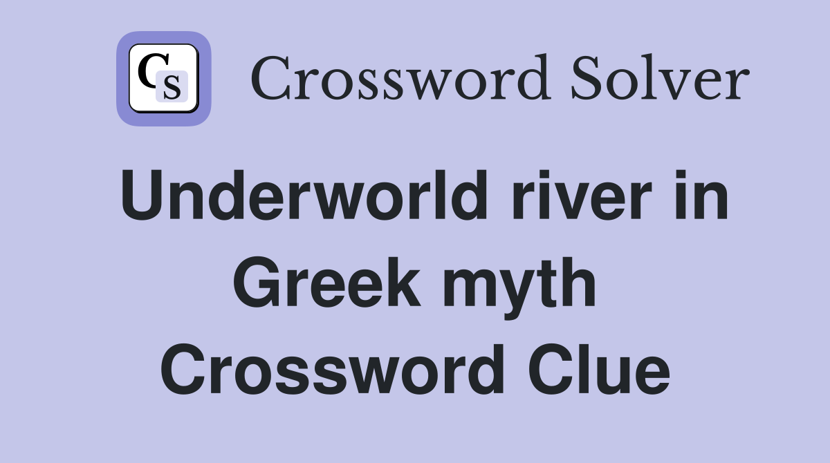 Underworld river in Greek myth Crossword Clue