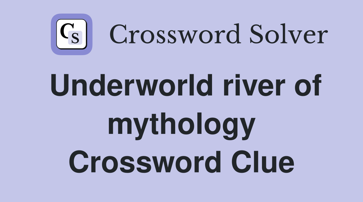Underworld river of mythology Crossword Clue