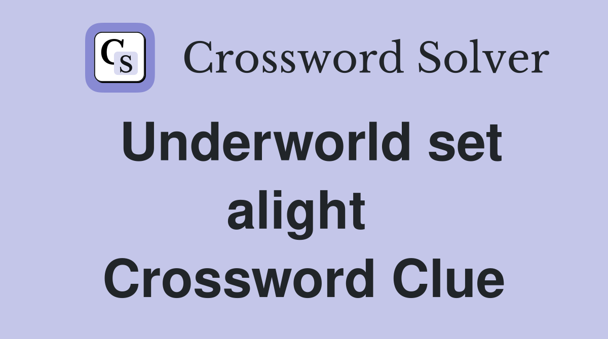 Underworld set alight  Crossword Clue