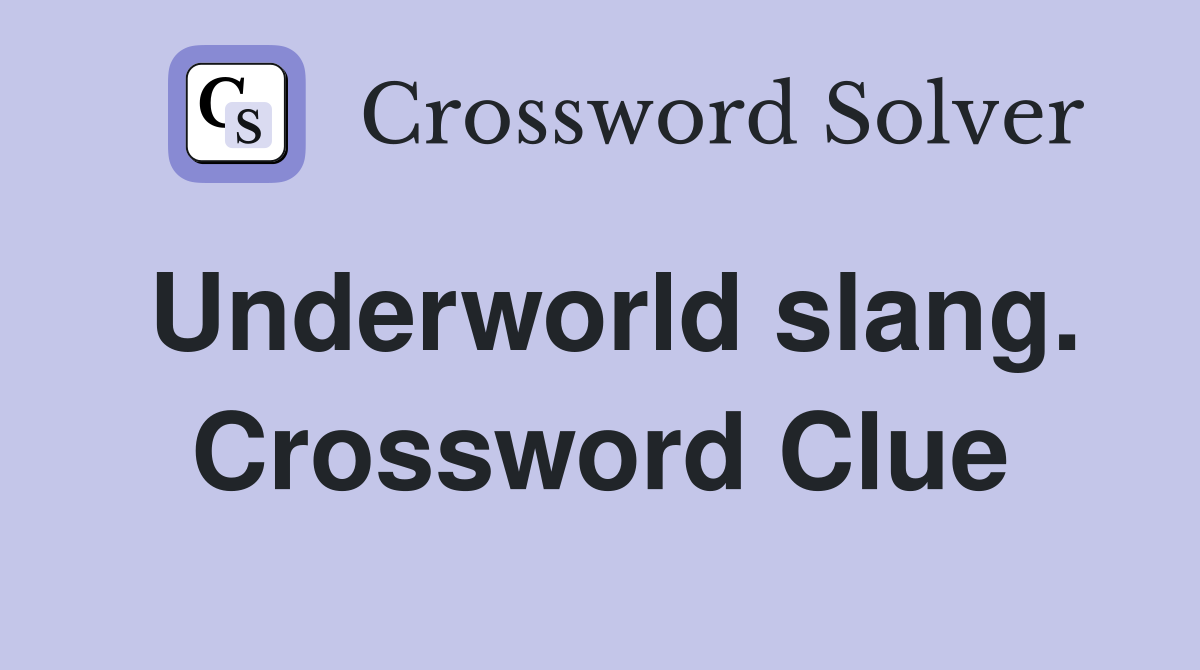 Underworld slang. Crossword Clue
