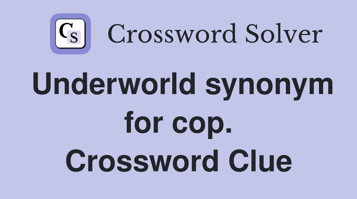 Underworld synonym for cop. Crossword Clue