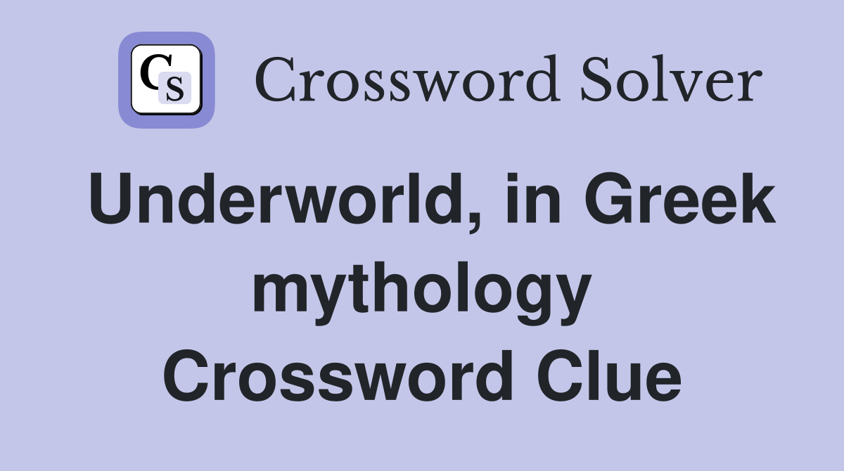 Underworld, in Greek mythology Crossword Clue
