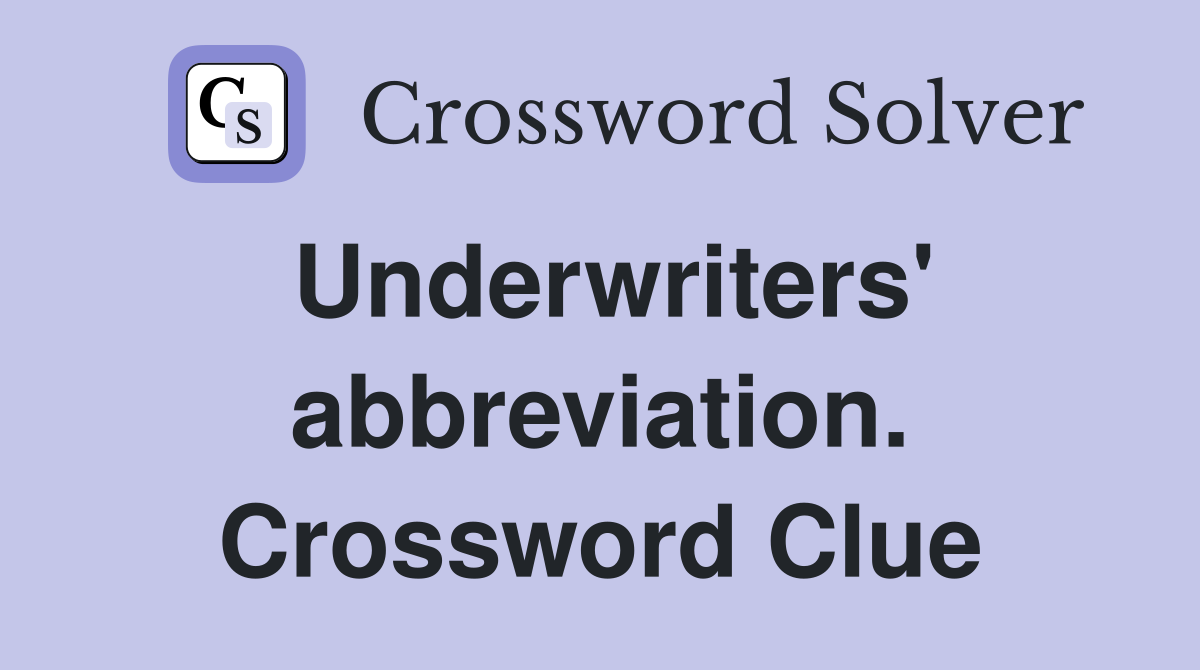 Underwriters' abbreviation. Crossword Clue