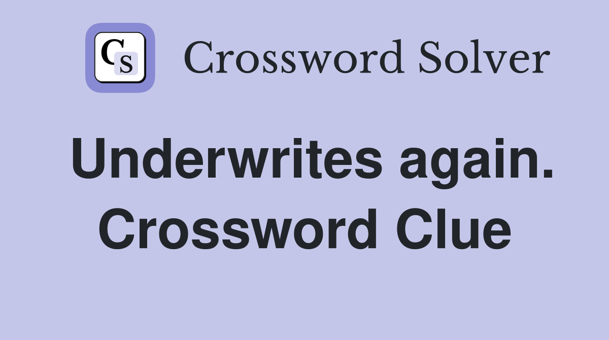 Underwrites again. Crossword Clue