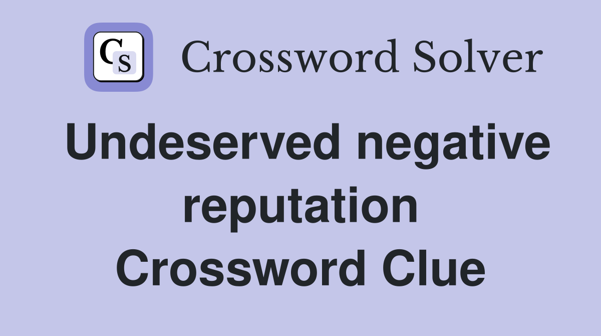 Undeserved negative reputation Crossword Clue