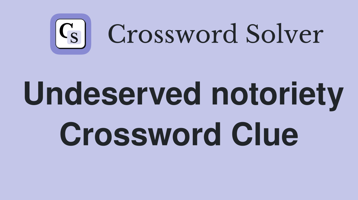 Undeserved notoriety Crossword Clue Answers Crossword Solver