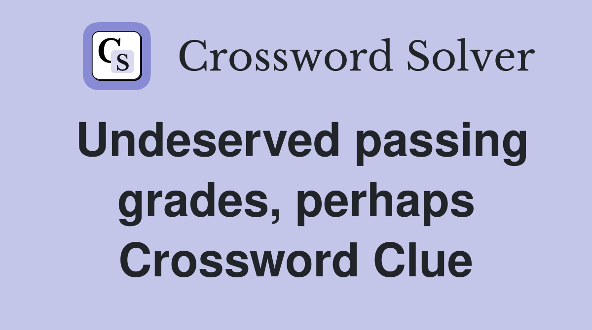 Undeserved passing grades, perhaps Crossword Clue